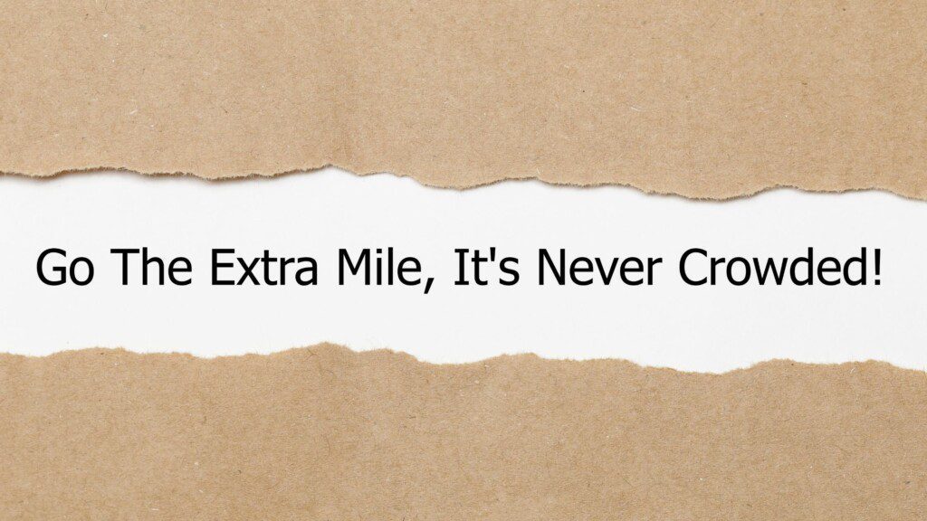 go the extra mile its never crowded