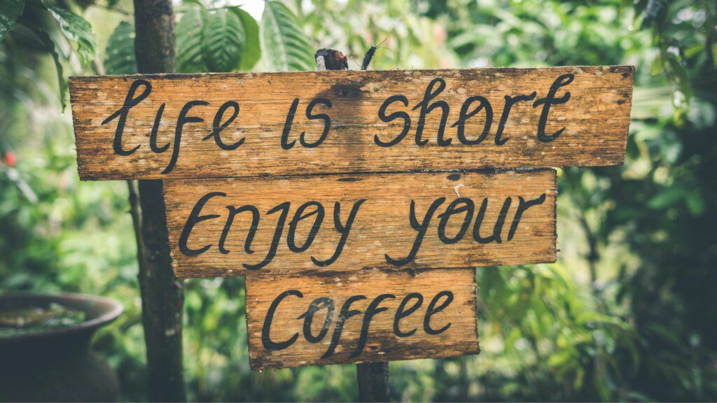 life is short enjoy your coffee