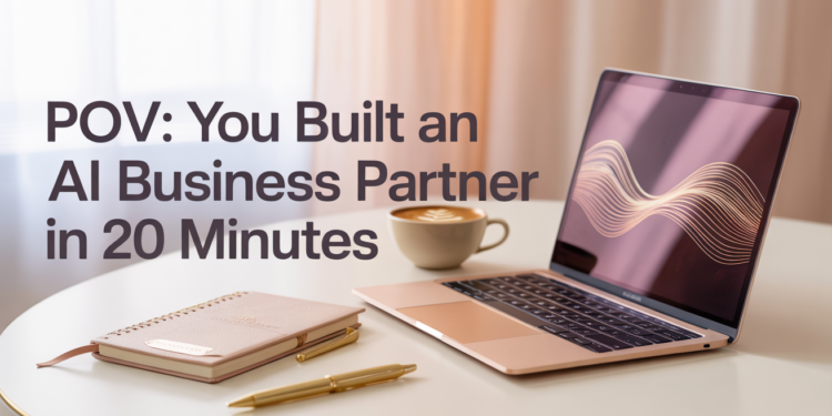 POV You Created an AI Business Partner in 20 Minutes