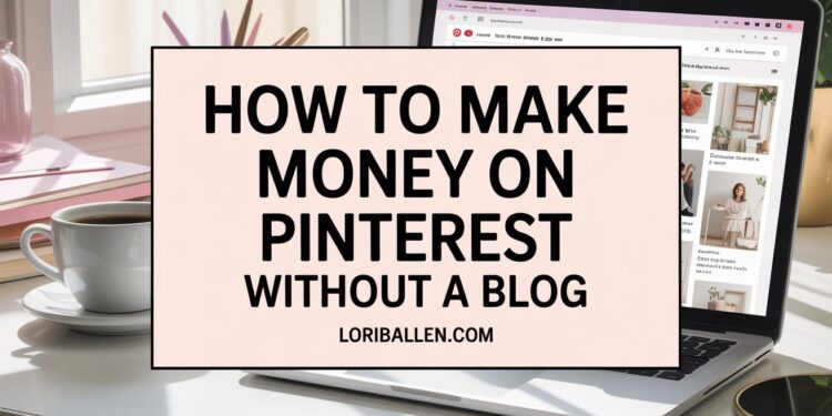 How To Make Money On Pinterest Without A Blog