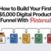 How to Build Your First $5,000 Digital Product Funnel With Pinterest